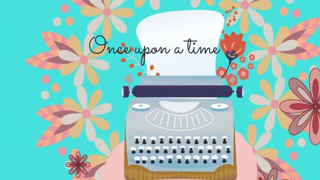 Animation-of-once-upon-a-time-text-over-typewriter-with-floral-spring-decoration-on-blue-background