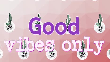 Animation-of-good-vibes-only-text-with-cacti-and-skulls-over-pink-background