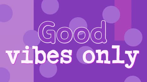 Animation-of-text,-good-vibes-only,-in-purple-and-white,-on-lilac-and-purple-with-lilac-dots