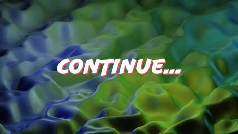 Animation-of-continue-text-over-colourful-liquid-background
