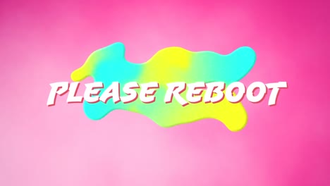 Animation-of-white-text-please-reboot,-over-green-and-blue-blob,-on-soft-pink-background