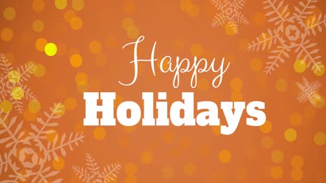 Animation-of-happy-holidays-text,-christmas-greeting-with-snowflakes-with-glowing-spots-on-orange