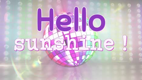 Animation-of-hello-sunshine-text-over-rainbow-lights-and-disco-globe