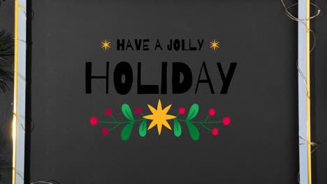 Animation-of-have-a-jolly-holiday-christmas-text-and-decorations-on-black-background