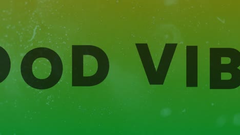 Animation-of-good-vibes-text-on-green-background