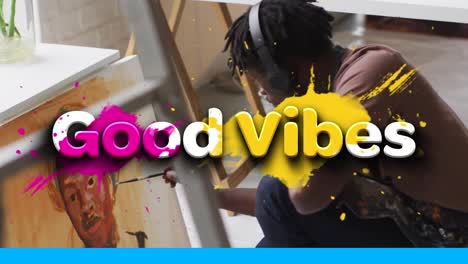 Animation-of-good-vibes-text-over-african-american-man-painting
