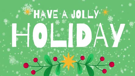 Animation-of-snowflakes-and-have-a-holly-holiday-on-green-background
