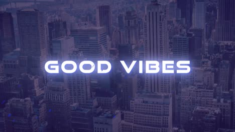 Animation-of-good-vibes-text-in-glowing-white-with-blue-sparks-over-modern-cityscape
