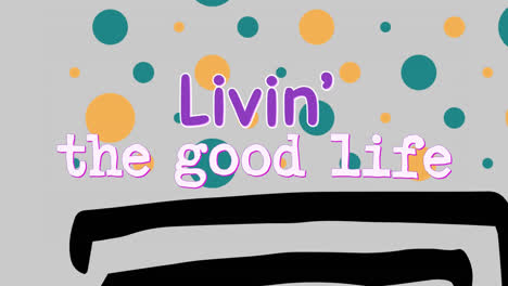 Animation-Des-Textes-„Livin‘-The-Good-Life“-über-Abstrakten-Formen-Auf-Grauem-Hintergrund