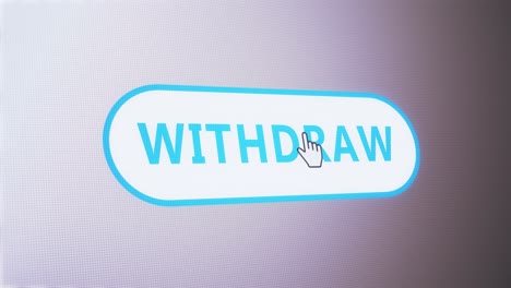 Withdraw-button-pressed-on-computer-screen-by-cursor-pointer-mouse