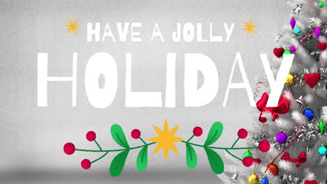 animation of have a jolly holiday text over christmas decorations background