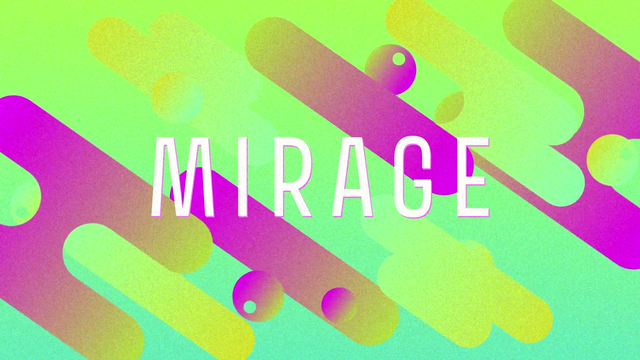 グリーンスクリーン上でバーやボールが漂う中、中央にMIRAGEの文字が現れタイトルが明かされる演出