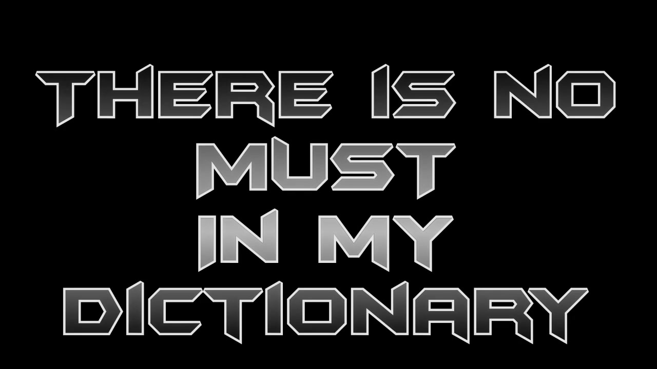 Motivational quote of having no pressure in life. Text moving upward with text "There is no Must in my dictionary"