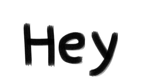 hand drawn animated wiggle word hey. charcoal texture text.