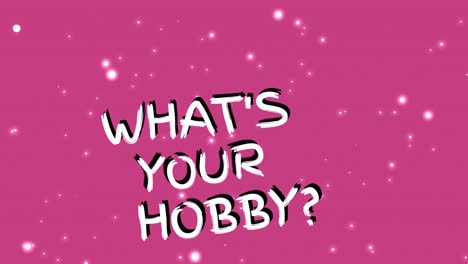 animation of what's your hobby text over light spots on pink background