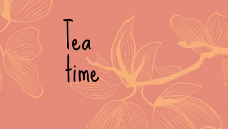 animation of tea time text over flowers on orange background