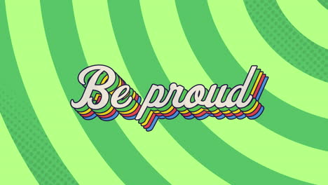 digital animation of be proud text with rainbow shadow effect against green radial background