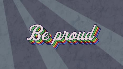 animation of be proud text in colourful letters on gray background