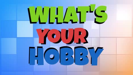 animation of whats your hobby text over blue background