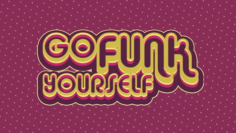 "go funk yourself" retro animated text