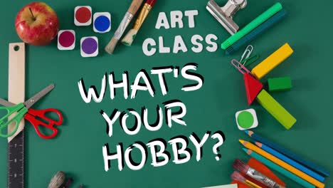 animation of art class what's your hobby text over art and crafts equipment on green table top