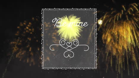 animation of be mine text in white transparent box over gold fireworks on black background