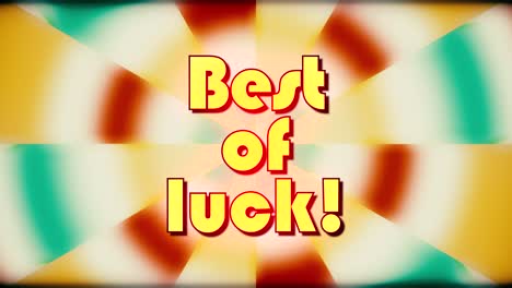 the text message best of luck, appearing over a beautiful rotating animation, 1970's movies style, slow rotation, slightly aged and faded colors, geometric circular shapes