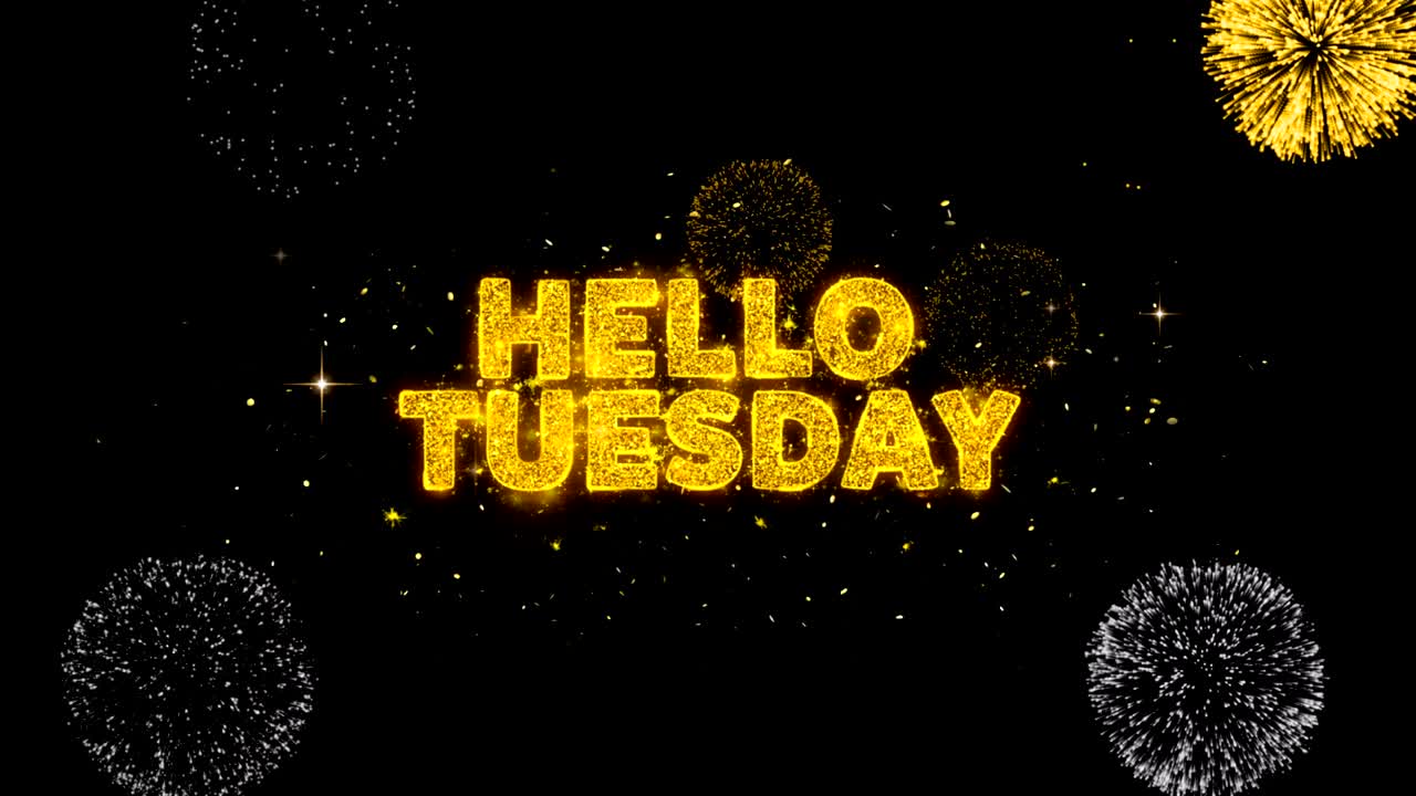 Hello Tuesday Text Reveal on Glitter Golden Particles Firework.