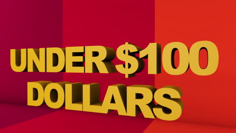 a full screen 3d rendered graphic using cinema 4d of 3d text &quot;under $100 dollars&quot; with point of view movement