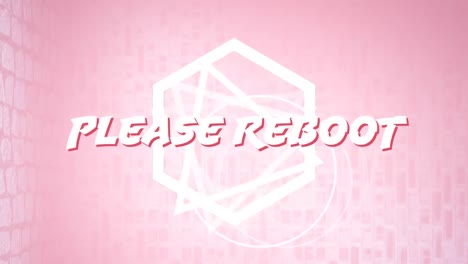 Animation-of-white-text-please-reboot,-over-rotating-triangle-and-hexagon,-on-pink-background