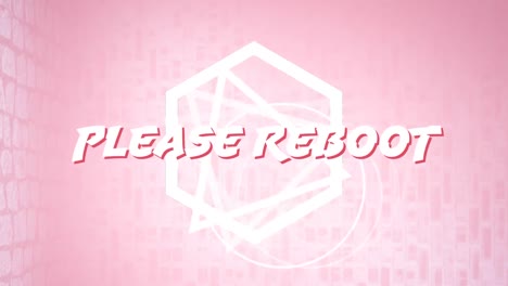 animación de texto blanco por favor reiniciar, sobre triángulo giratorio y hexágono, en fondo rosa