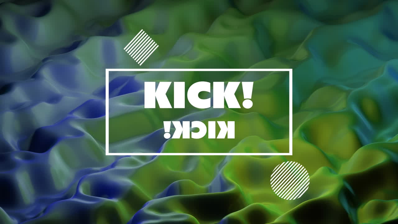 Animation of kick text in white letters, in white rectangle on liquid green and blue background