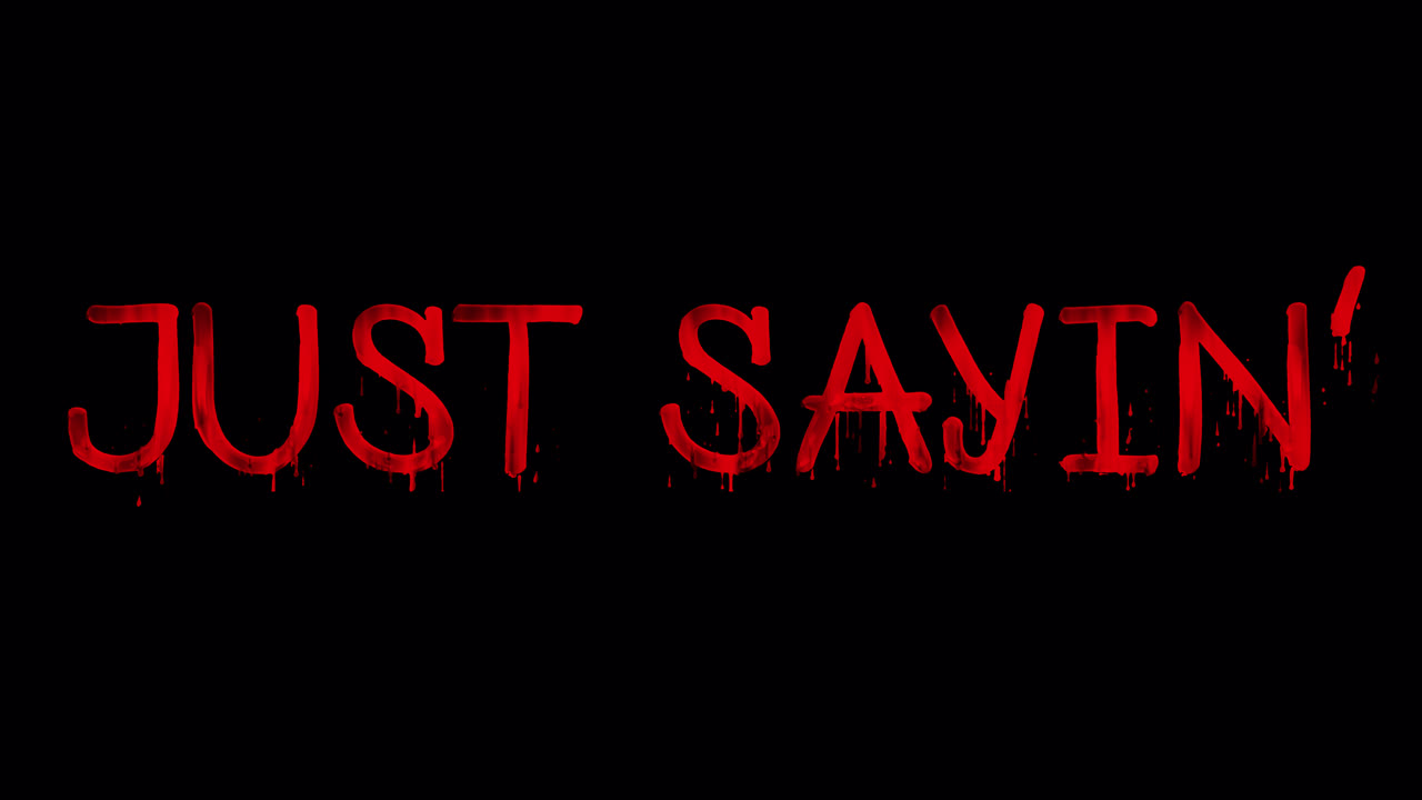 Red Dripping Text 'Just Sayin'' on Black Background