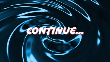 animation of continue text over blue liquid background