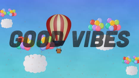 animation of the words good vibes in black with hot air balloon, balloons and clouds on blue