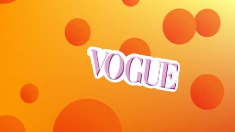 Animation-of-vogue-text-and-circles-moving-over-orange-background