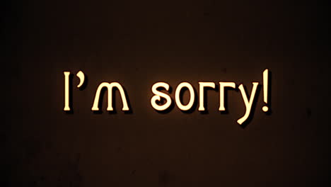 a text message, fancy retro font, 1970s damaged film style, appearing with a letter enlargement animation: i'm sorry