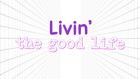 animation of livin' the good life text over grid on white background