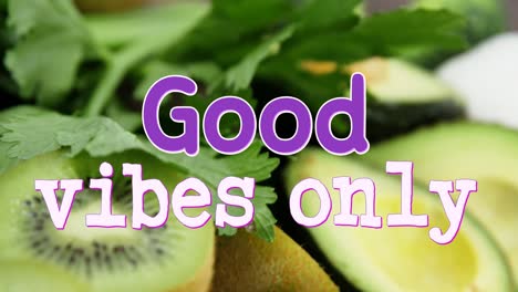 animation of good vibes only text over close up of fresh fruit and vegetables