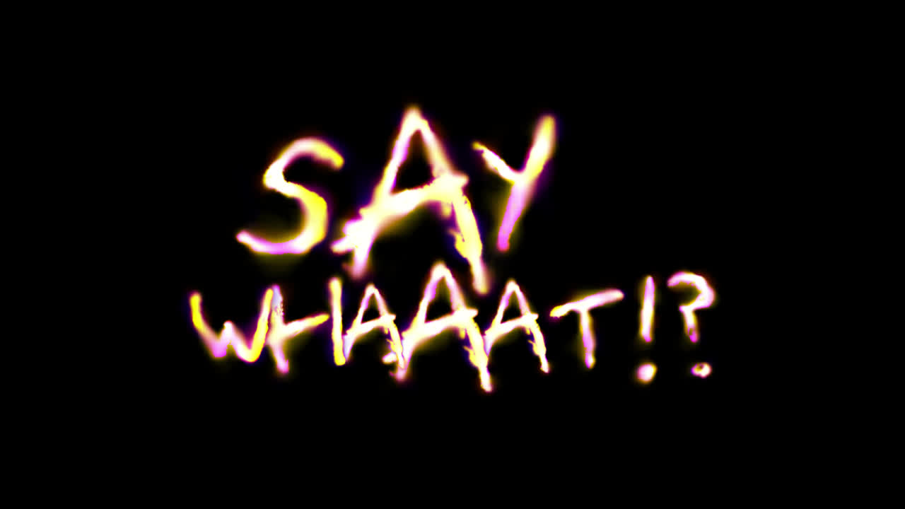 Glowing Animated Text Saying 'Say Whaaat!?' on Black Background