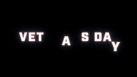 4k text reveal of the word "veterans day" on a black background