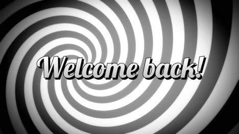 the text message welcome back, appearing over a moving dizzying hypnotic spiral