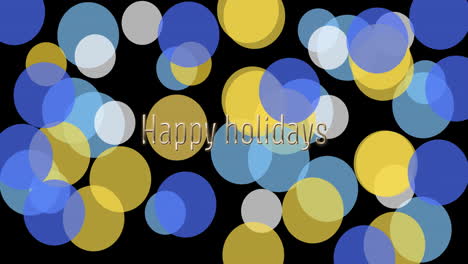 animation of happy holidays text and multicolored circles over black background