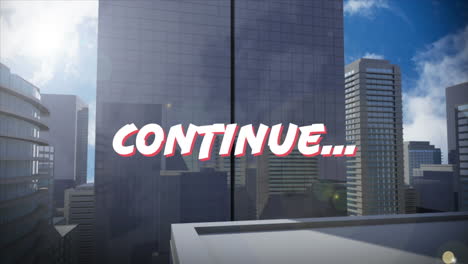 animation of continue text in white letters over cityscape background