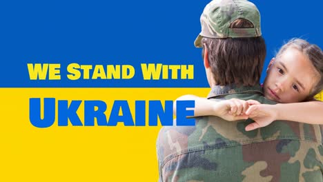 Animation-of-we-stand-with-ukraine-text-and-caucasian-soldier-with-daughter-over-flag-of-ukraine