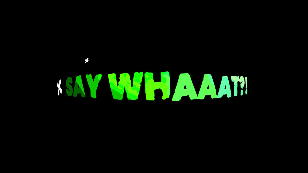 Animated Green Text 'Say Whaaat?!' on Black Background
