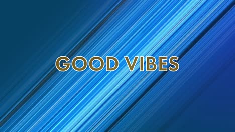 Animation-of-good-vibes-in-white-and-gold-text-over-streaking-blue-diagonal-lines