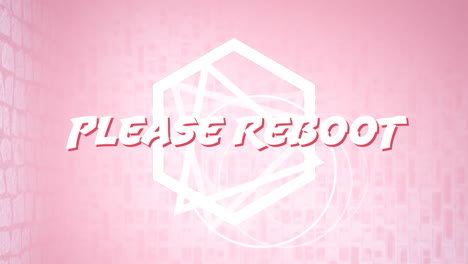 animación de texto blanco por favor reiniciar, sobre triángulo giratorio y hexágono, en fondo rosa
