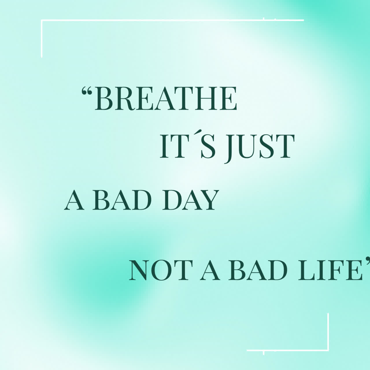 Motivational Quote: Breathe, It's Just a Bad Day, Not a Bad Life