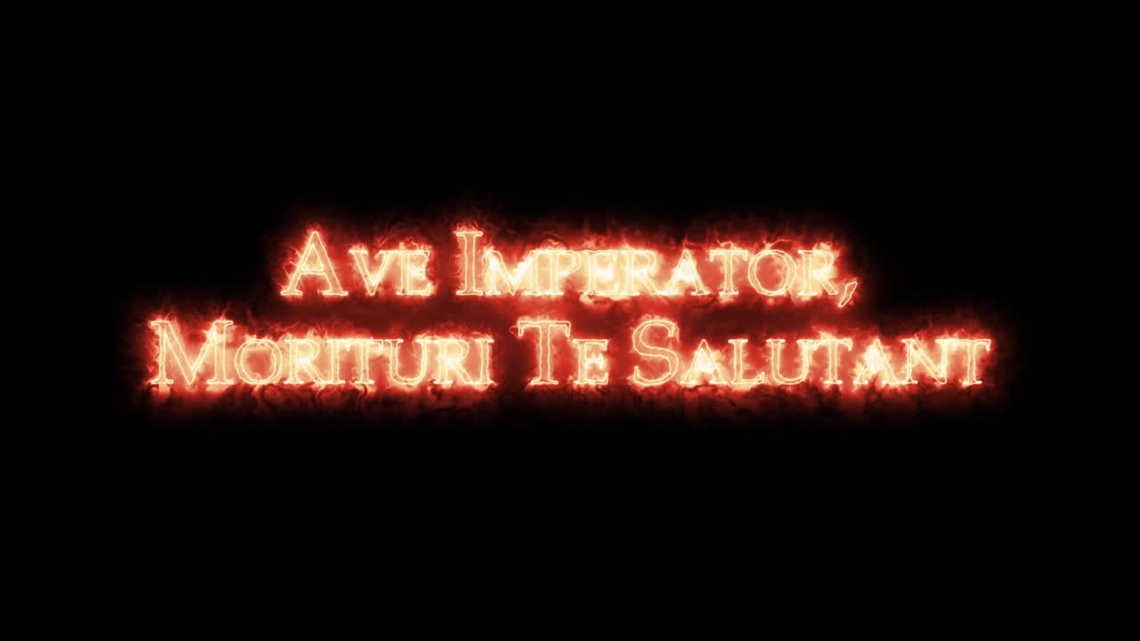 아베 황제, 모리투리 테 살루탄트 (ave imperator, morituri te salutant) 는 불로 쓰여져 있다.